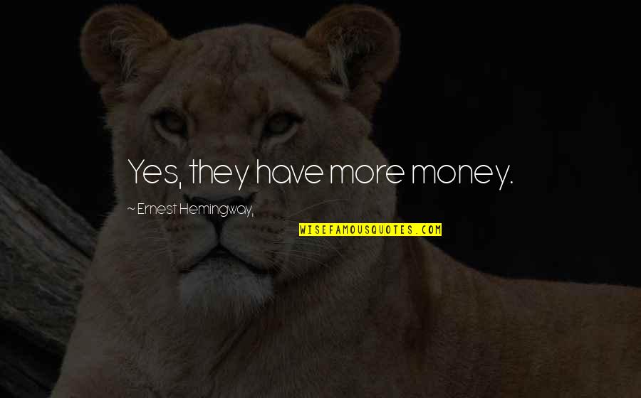 Gujarati Wisdom Quotes By Ernest Hemingway,: Yes, they have more money.
