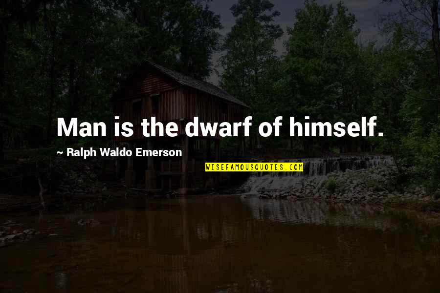 Guji Quotes By Ralph Waldo Emerson: Man is the dwarf of himself.