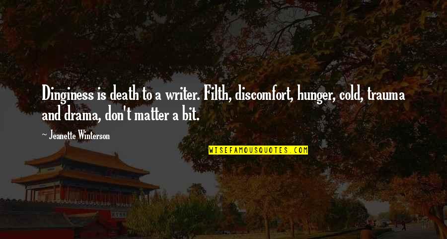 Gul Panag Quotes By Jeanette Winterson: Dinginess is death to a writer. Filth, discomfort, Gul Panag Quotes By Jeanette Winterson: Dinginess is death to a writer. Filth, discomfort,
