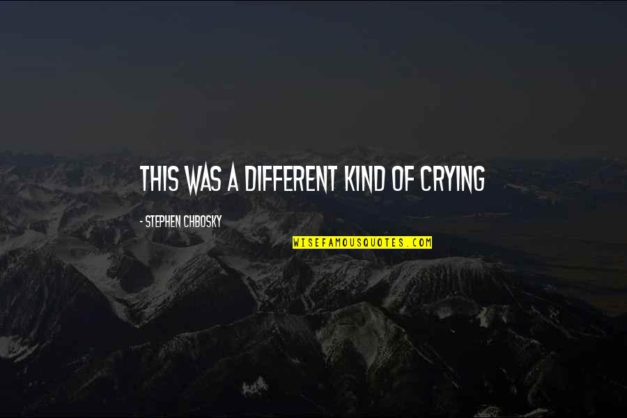 Gulaal Quotes By Stephen Chbosky: This was a different kind of crying Gulaal Quotes By Stephen Chbosky: This was a different kind of crying