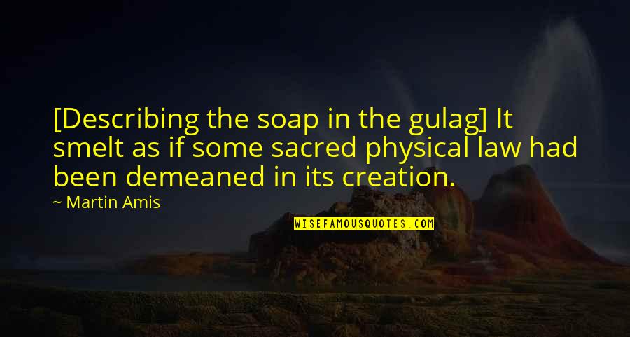 Gulag Quotes By Martin Amis: [Describing the soap in the gulag] It smelt