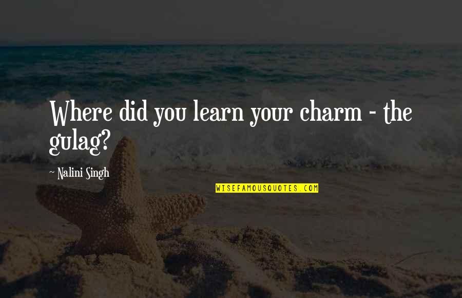 Gulag Quotes By Nalini Singh: Where did you learn your charm - the