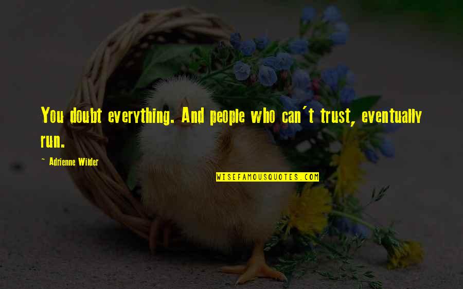 Gulalae Quotes By Adrienne Wilder: You doubt everything. And people who can't trust, Gulalae Quotes By Adrienne Wilder: You doubt everything. And people who can't trust,