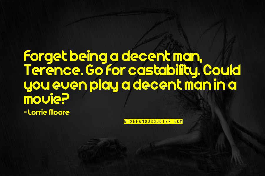 Gulalae Quotes By Lorrie Moore: Forget being a decent man, Terence. Go for