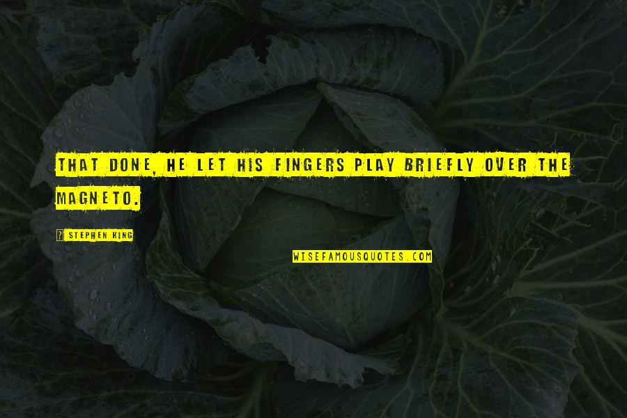 Gulalae Quotes By Stephen King: That done, he let his fingers play briefly Gulalae Quotes By Stephen King: That done, he let his fingers play briefly