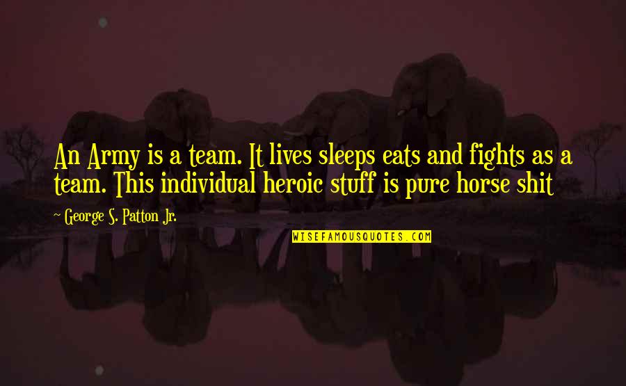 Gulam Mustafa Quotes By George S. Patton Jr.: An Army is a team. It lives sleeps Gulam Mustafa Quotes By George S. Patton Jr.: An Army is a team. It lives sleeps