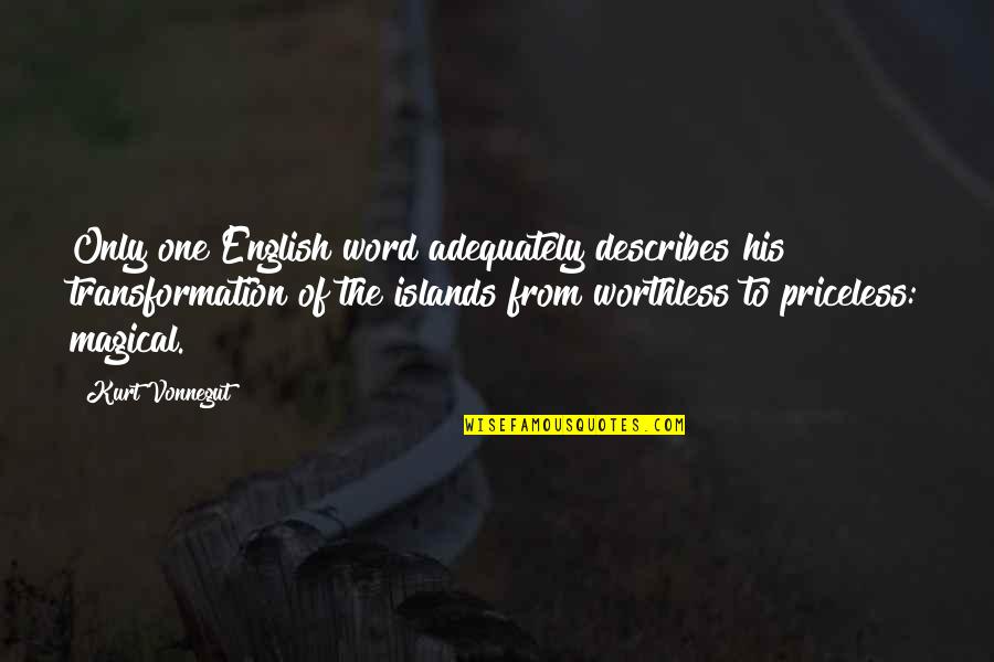 Gulancha Quotes By Kurt Vonnegut: Only one English word adequately describes his transformation