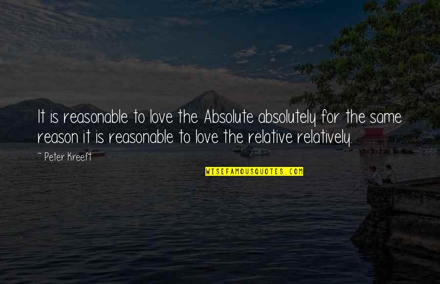 Gulassa And Co Quotes By Peter Kreeft: It is reasonable to love the Absolute absolutely Gulassa And Co Quotes By Peter Kreeft: It is reasonable to love the Absolute absolutely