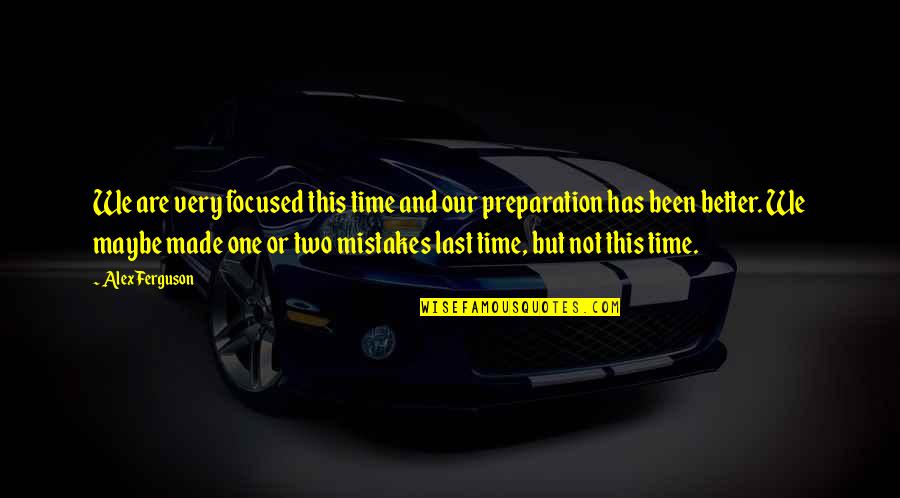 Gulay Funny Quotes By Alex Ferguson: We are very focused this time and our Gulay Funny Quotes By Alex Ferguson: We are very focused this time and our