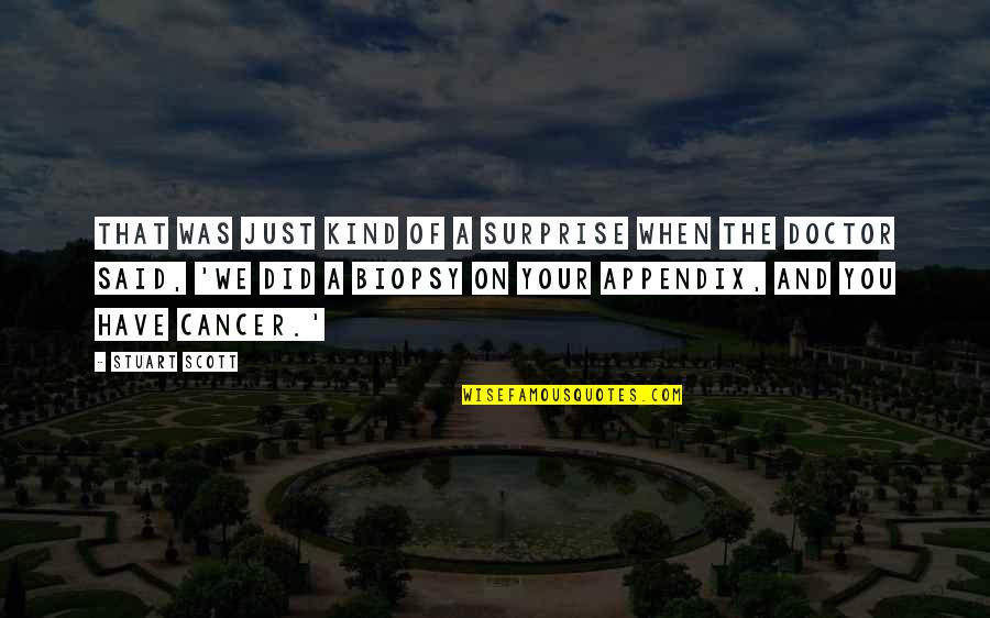 Gulbenkian Quotes By Stuart Scott: That was just kind of a surprise when Gulbenkian Quotes By Stuart Scott: That was just kind of a surprise when