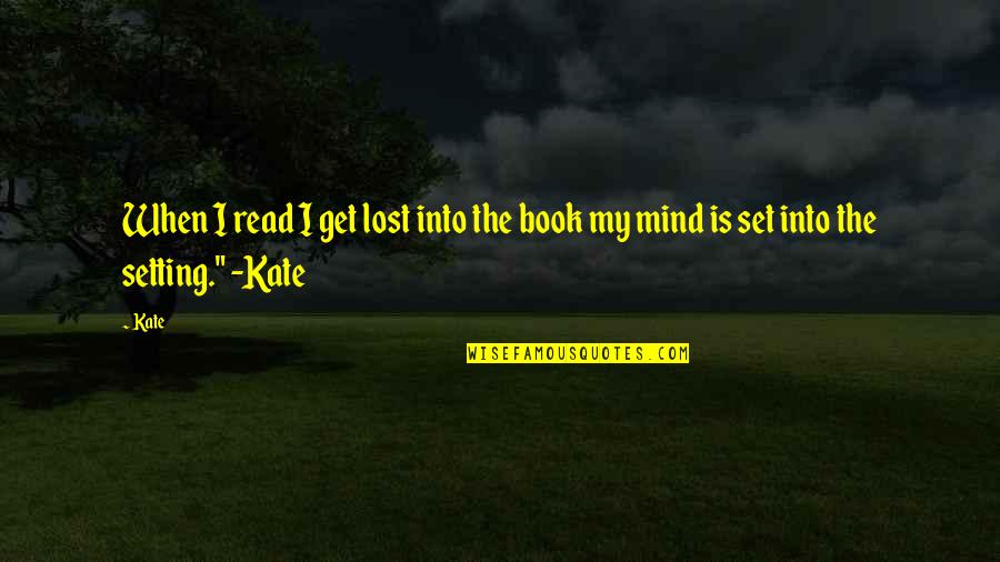 Gulbenkian Swim Quotes By Kate: When I read I get lost into the