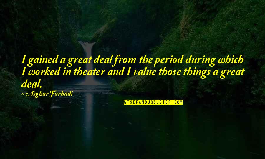 Gulbis Golfer Quotes By Asghar Farhadi: I gained a great deal from the period Gulbis Golfer Quotes By Asghar Farhadi: I gained a great deal from the period
