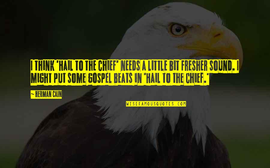 Gulbis Golfer Quotes By Herman Cain: I think 'Hail to the Chief' needs a Gulbis Golfer Quotes By Herman Cain: I think 'Hail to the Chief' needs a