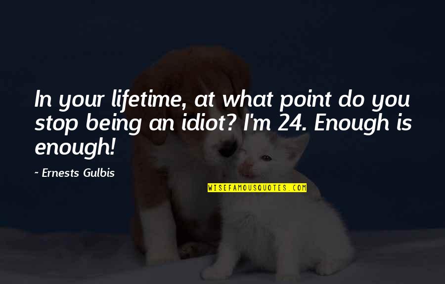 Gulbis Quotes By Ernests Gulbis: In your lifetime, at what point do you Gulbis Quotes By Ernests Gulbis: In your lifetime, at what point do you