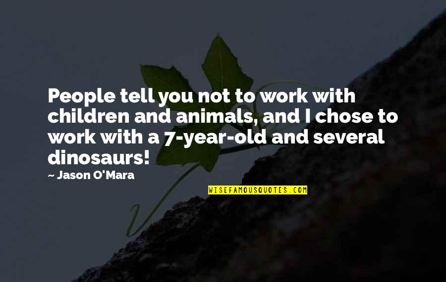 Gulbis Quotes By Jason O'Mara: People tell you not to work with children Gulbis Quotes By Jason O'Mara: People tell you not to work with children
