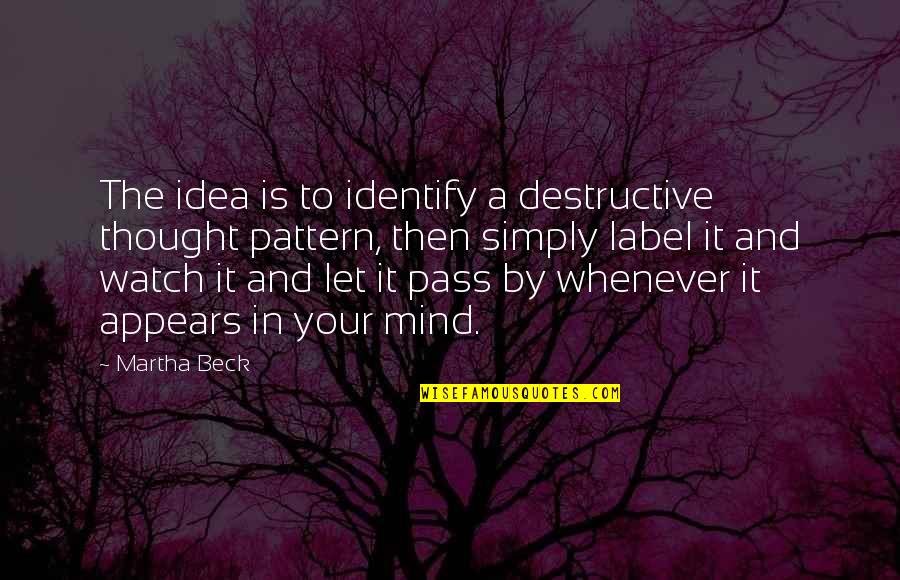 Gulbis Quotes By Martha Beck: The idea is to identify a destructive thought Gulbis Quotes By Martha Beck: The idea is to identify a destructive thought