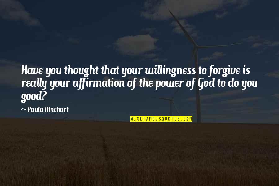 Gulbuddin Hekmatyar Quotes By Paula Rinehart: Have you thought that your willingness to forgive