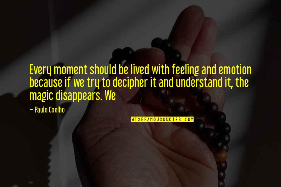 Gulbuddin Hekmatyar Quotes By Paulo Coelho: Every moment should be lived with feeling and