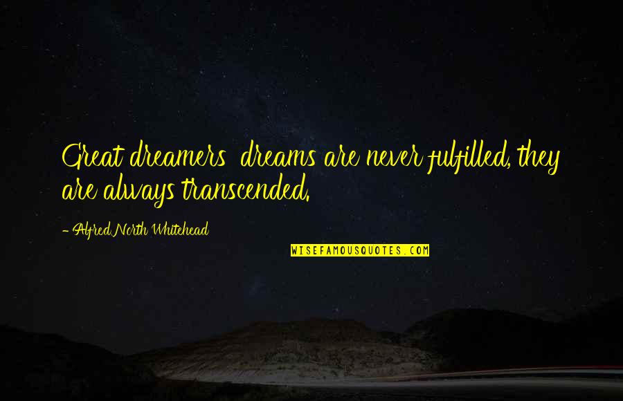 Gulce Dereli Quotes By Alfred North Whitehead: Great dreamers' dreams are never fulfilled, they are