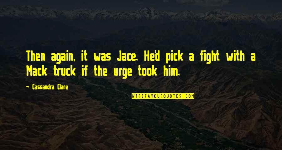 Gulch Crossword Quotes By Cassandra Clare: Then again, it was Jace. He'd pick a