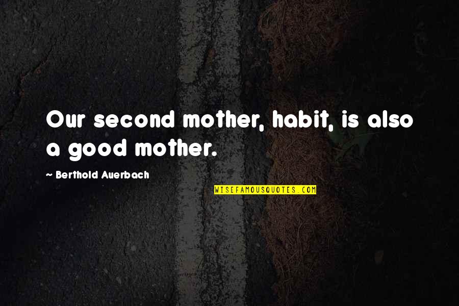 Guldener Zahnarzt Quotes By Berthold Auerbach: Our second mother, habit, is also a good