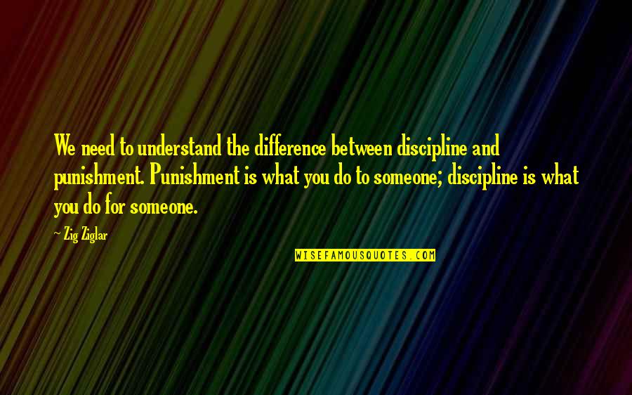 Guldenerova Quotes By Zig Ziglar: We need to understand the difference between discipline Guldenerova Quotes By Zig Ziglar: We need to understand the difference between discipline