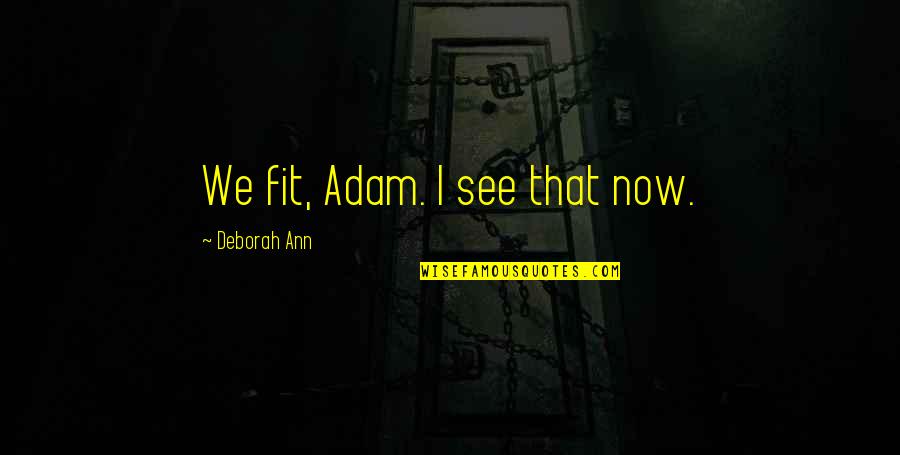 Guldensporenstadion Quotes By Deborah Ann: We fit, Adam. I see that now.