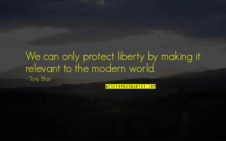 Guldensporenstadion Quotes By Tony Blair: We can only protect liberty by making it