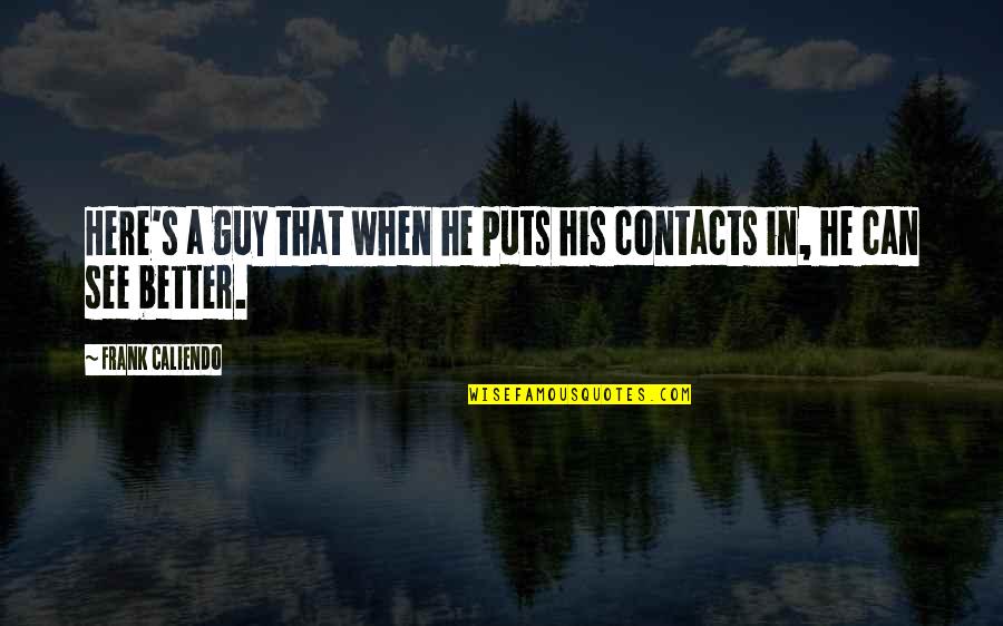 Guldies Quotes By Frank Caliendo: Here's a guy that when he puts his Guldies Quotes By Frank Caliendo: Here's a guy that when he puts his