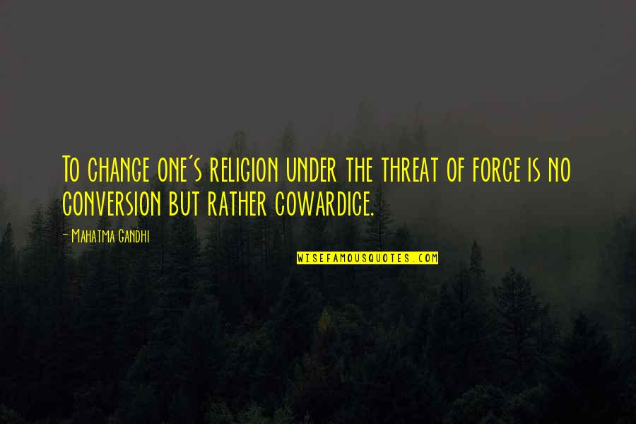 Guldmann Sdvosb Quotes By Mahatma Gandhi: To change one's religion under the threat of Guldmann Sdvosb Quotes By Mahatma Gandhi: To change one's religion under the threat of