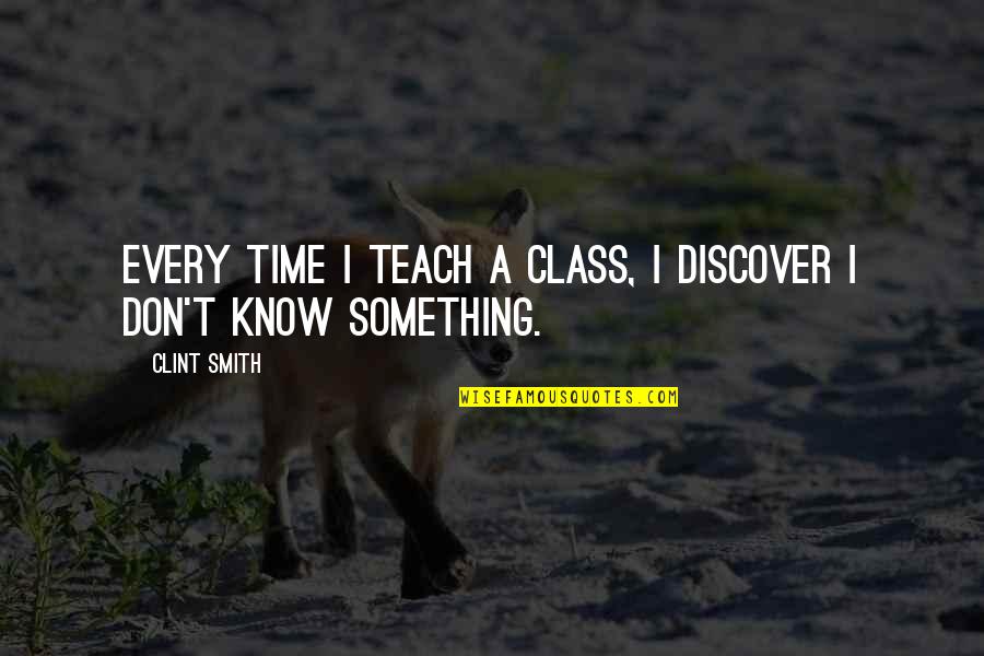 Guldstrand Motorsports Quotes By Clint Smith: Every time I teach a class, I discover