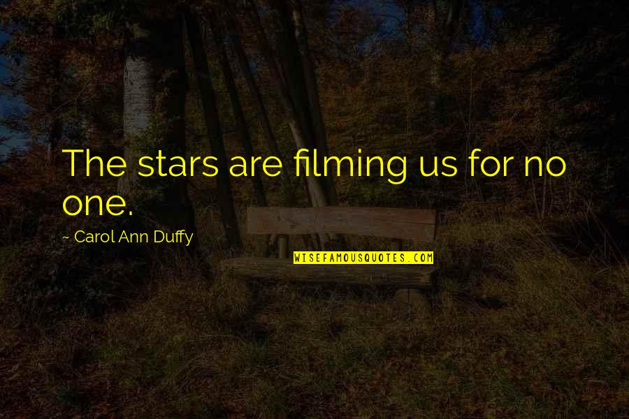 Guled Hersi Quotes By Carol Ann Duffy: The stars are filming us for no one.