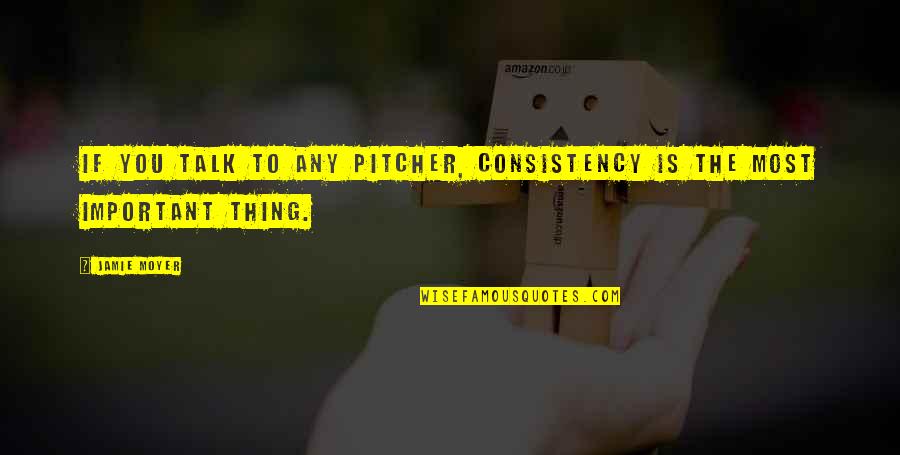 Guleed Simba Quotes By Jamie Moyer: If you talk to any pitcher, consistency is