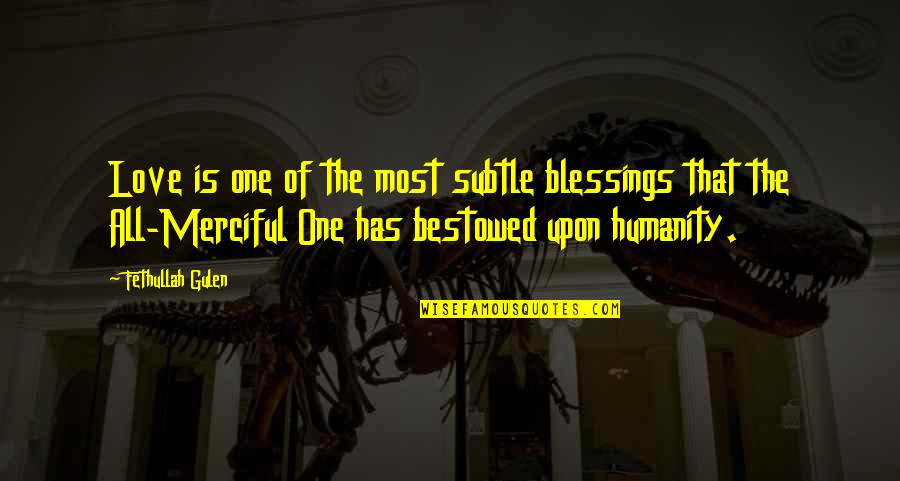 Gulen Quotes By Fethullah Gulen: Love is one of the most subtle blessings Gulen Quotes By Fethullah Gulen: Love is one of the most subtle blessings