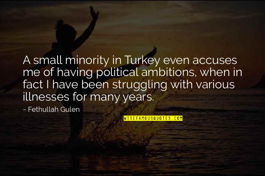 Gulen Quotes By Fethullah Gulen: A small minority in Turkey even accuses me Gulen Quotes By Fethullah Gulen: A small minority in Turkey even accuses me