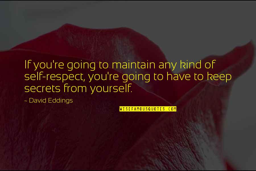 Gulen's Quotes By David Eddings: If you're going to maintain any kind of Gulen's Quotes By David Eddings: If you're going to maintain any kind of