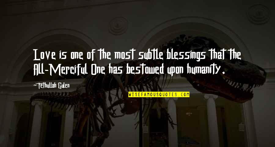 Gulen's Quotes By Fethullah Gulen: Love is one of the most subtle blessings Gulen's Quotes By Fethullah Gulen: Love is one of the most subtle blessings