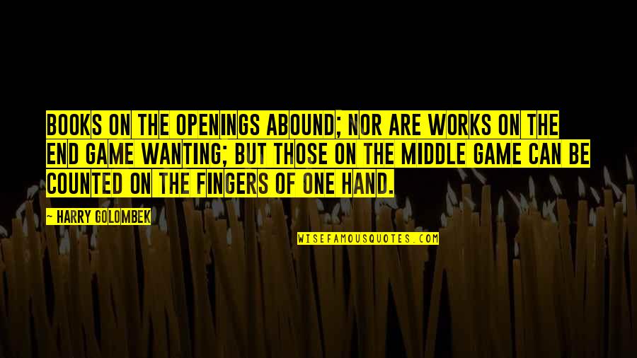 Guleria Store Quotes By Harry Golombek: Books on the openings abound; nor are works Guleria Store Quotes By Harry Golombek: Books on the openings abound; nor are works
