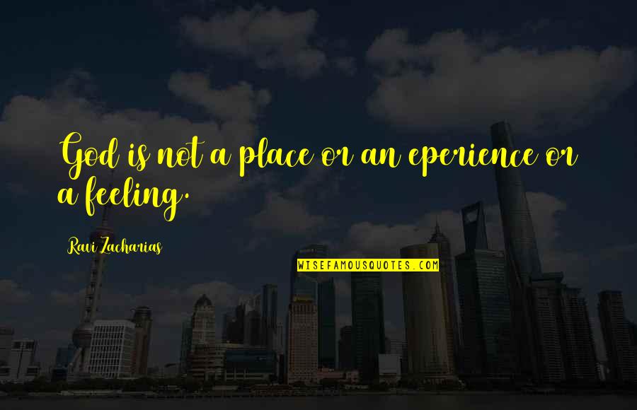Gulf Of Tonkin Incident Quotes By Ravi Zacharias: God is not a place or an eperience Gulf Of Tonkin Incident Quotes By Ravi Zacharias: God is not a place or an eperience