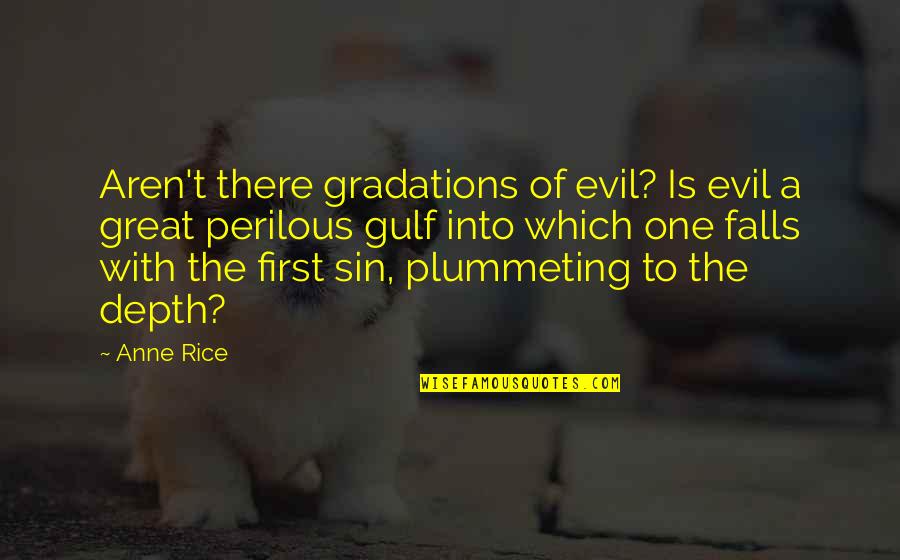 Gulf Quotes By Anne Rice: Aren't there gradations of evil? Is evil a