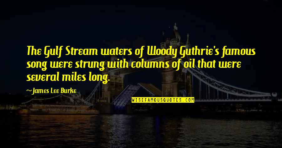 Gulf Quotes By James Lee Burke: The Gulf Stream waters of Woody Guthrie's famous
