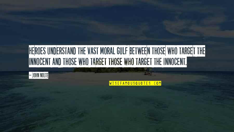 Gulf Quotes By John Nolte: Heroes understand the vast moral gulf between those