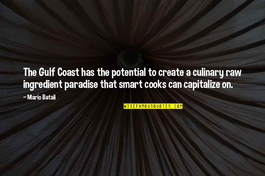 Gulf Quotes By Mario Batali: The Gulf Coast has the potential to create