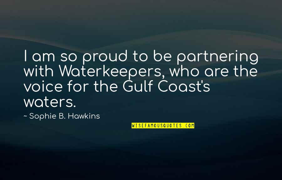 Gulf Quotes By Sophie B. Hawkins: I am so proud to be partnering with