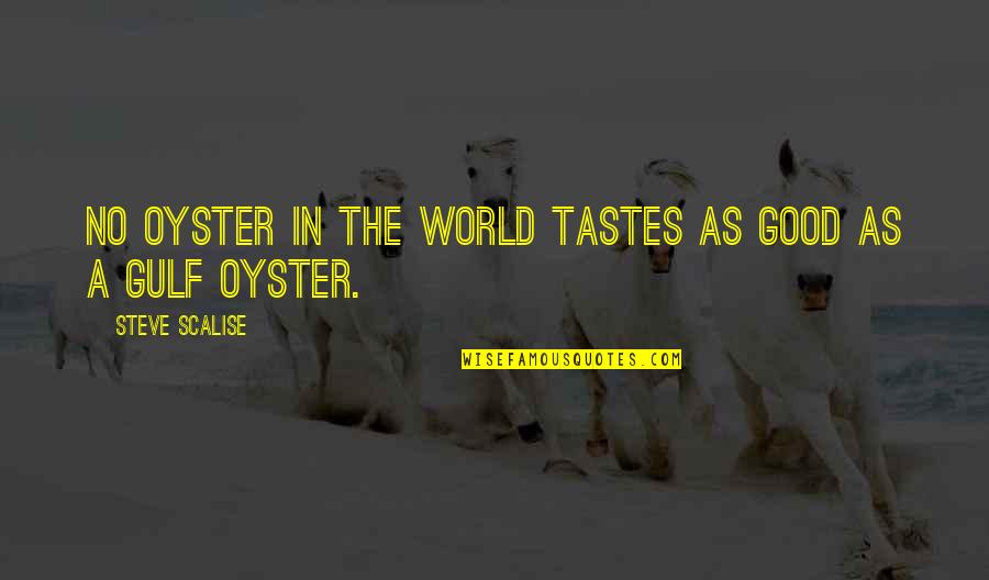 Gulf Quotes By Steve Scalise: No oyster in the world tastes as good