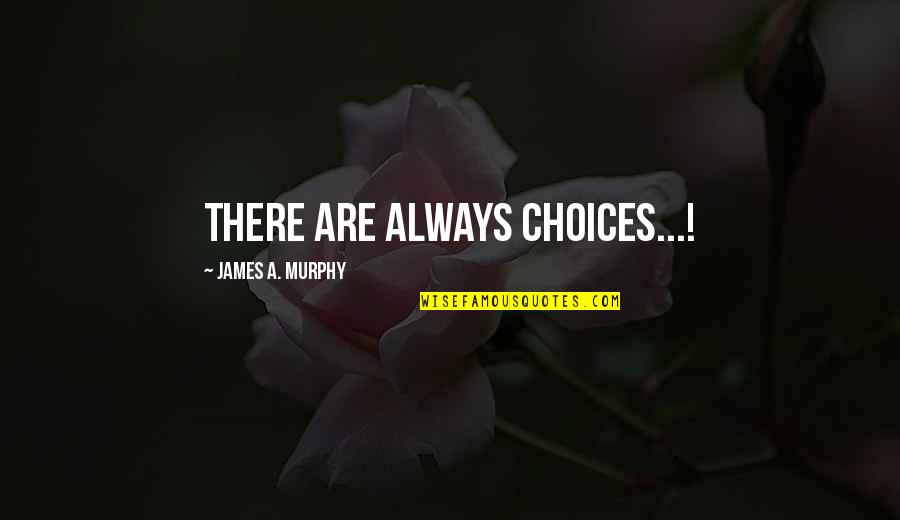 Gulf Travel Quotes By James A. Murphy: There are always choices...!