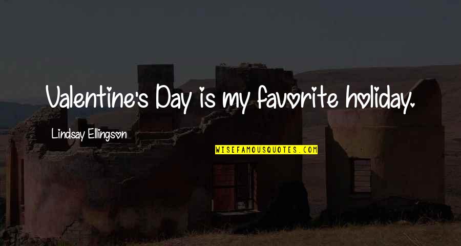 Gulf War Quotes By Lindsay Ellingson: Valentine's Day is my favorite holiday.