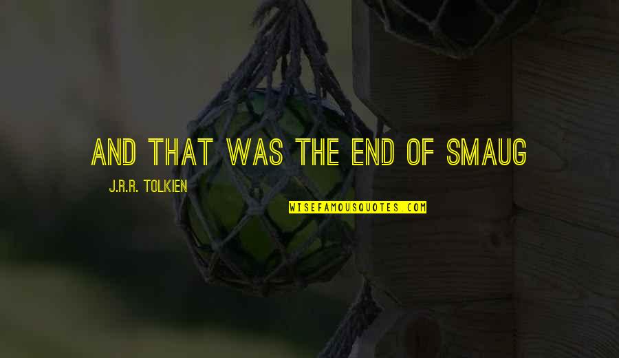 Gulfstream Quotes By J.R.R. Tolkien: And that was the end of Smaug