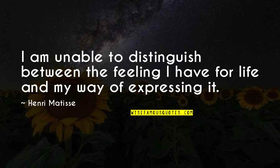 Guliaso Quotes By Henri Matisse: I am unable to distinguish between the feeling
