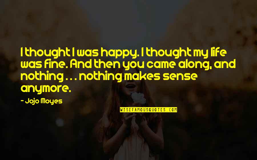 Gulino Litigation Quotes By Jojo Moyes: I thought I was happy. I thought my Gulino Litigation Quotes By Jojo Moyes: I thought I was happy. I thought my